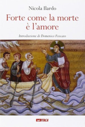 Forte come la morte è l'amore Nicola Ilardo