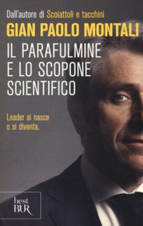 Il parafulmine e lo scopone scientifico. Come diventare un vero leader nel lavoro e nella vita Gian Paolo Montani