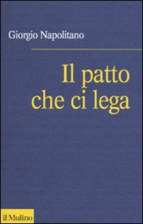 Il patto che ci lega. Per una coscienza repubblicana Giorgio Napolitano