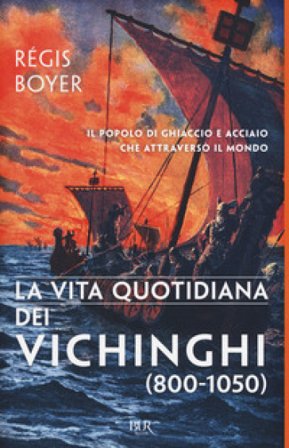 La vita quotidiana dei vichinghi (800-1050) Régis Boyer