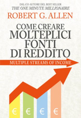 Come creare molteplici fonti di reddito. Nuova ediz. Robert G. Allen