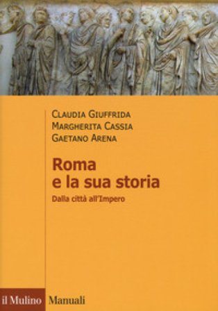 Roma e la sua storia. Dalla città all'impero Claudia Giuffrida