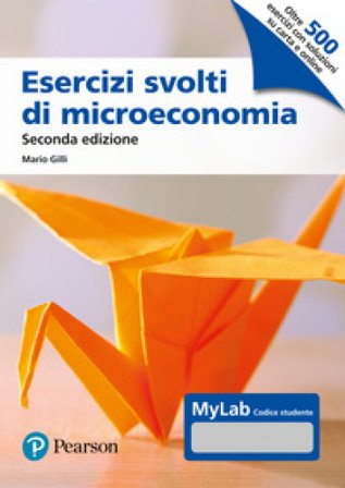 Esercizi svolti di microeconomia. Ediz. MyLab. Con Contenuto digitale per download e accesso online Mario Gilli