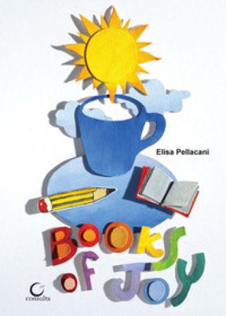 Books of Joy. Libro d'artista, la gioia dei libri. Ediz. speciale Elisa Pellacani