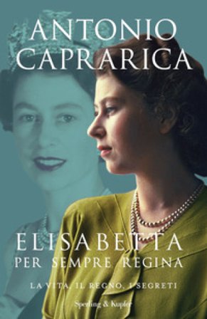 Elisabetta. Per sempre regina. La vita, il regno, i segreti Antonio Caprarica