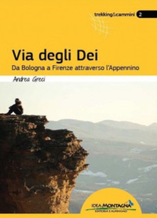 Via degli dei. Da Bologna a Firenze attraverso l'Appennino Andrea Greci