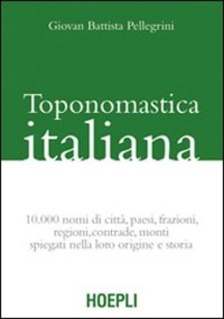Toponomastica italiana. 10.000 nomi di città, paesi, frazioni, regioni, contrade, monti spiegati nella loro origine e storia (rist. anast.) G. 