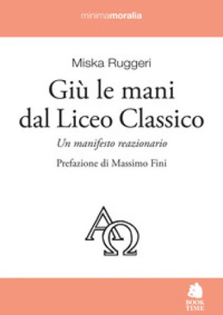 Giù le mani dal Liceo classico. Un manifesto reazionario Miska Ruggeri