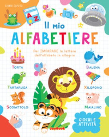 Il mio alfabetiere. Per imparare le lettere dell'alfabeto in allegria Gianni Caputo