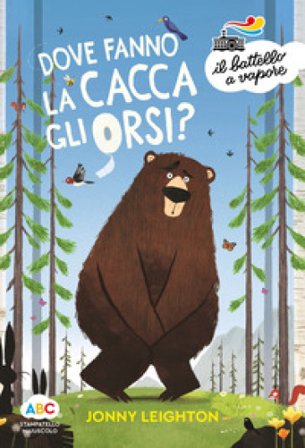 Dove fanno la cacca gli orsi? Ediz. a colori Jonny Leighton