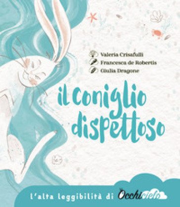 Il coniglio dispettoso. Un racconto su amicizia, perdita e ricordo. Ediz. ad alta leggibilità Francesca De Robertis