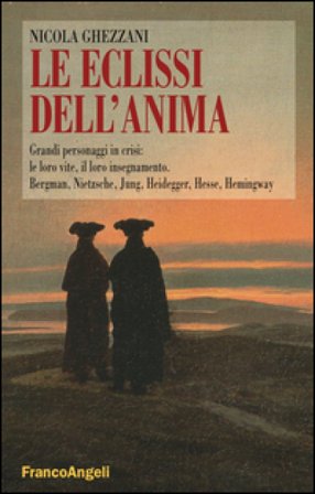Le eclissi dell'anima. Grandi personaggi in crisi: le loro vite, il loro insegnamento. Bergamn, Nietzsche, Jung, Heidegger, Hesse, Hemingway Nicola 