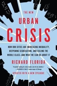 The new urban crisis: How Our Cities Are Increasing Inequality, Deepening Segregation, and Failing the Middle Class-And What We, ISBN: 9781541644120