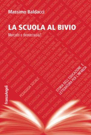 La scuola al bivio. Mercato o democrazia? Massimo Baldacci