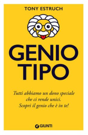 Geniotipo. Tutti abbiamo un dono speciale che ci rende unici. Scopri il genio che è in te! Tony Estruch