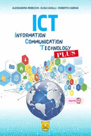 ICT. Information, Communication, Tecnology Plus. Per gli Ist. tecnici e professionali. Con e-book. Con espansione online Alessandra Rebecchi