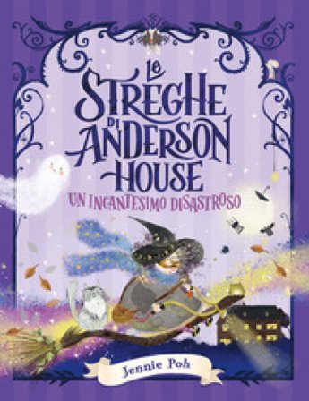 Le streghe di Anderson House. Un incantesimo disastroso. Ediz. a colori Jennie Poh
