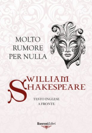 Molto rumore per nulla. Testo inglese a fronte William Shakespeare