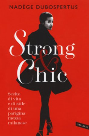 Strong & chic. Scelte di vita e di stile di una parigina mezza milanese Nadège Dubospertus