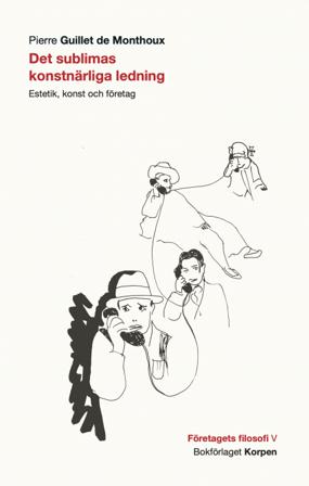 Det sublimas konstnärliga ledning : estetik, konst och företag - Bok av Pierre Guillet de Monthoux - Häfte