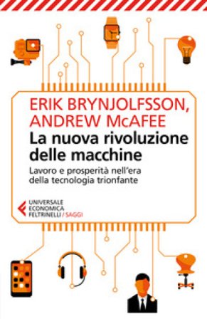 La nuova rivoluzione delle macchine. Lavoro e prosperità nell'era della tecnologia trionfante Erik Brynjolfsson