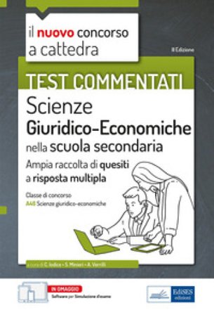 Il nuovo concorso a cattedra. Test commentati Scienze giuridiche ed economiche. Ampia raccolta di quesiti a risposta multipla. Classe A46. Con 