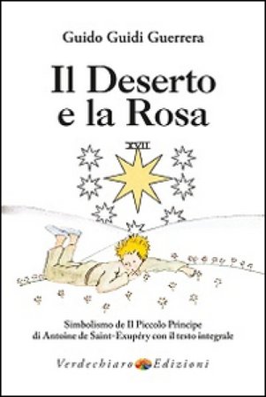 Il deserto e la rosa. Simbolismo de «Il Piccolo Principe» di Antoine de Saint-Exupéry con il testo integrale Guido Guidi Guerrera