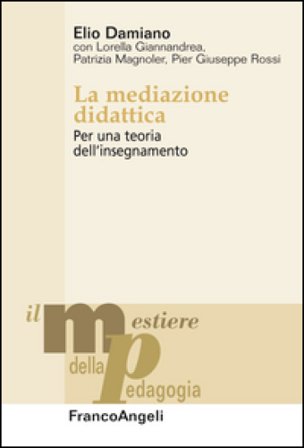 La mediazione didattica. Per una teoria dell'insegnamento Elio Damiano