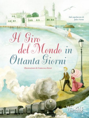 Il giro del mondo in ottanta giorni dal capolavoro di Jules Verne. Ediz. a colori Francesca Rossi