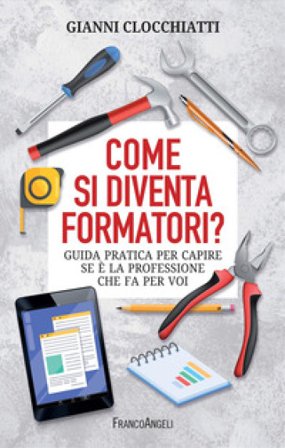 Come si diventa formatori? Guida pratica per capire se è la professione che fa per voi Gianni Clocchiatti