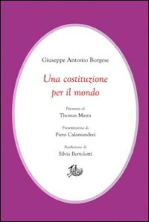 Una costituzione per il mondo Giuseppe A. Borgese