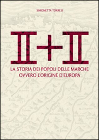 II + II. La storia dei popoli delle Marche ovvero l'origine dell'Europa Simonetta Torresi
