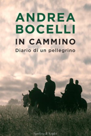 In cammino. Diario di un pellegrino Andrea Bocelli