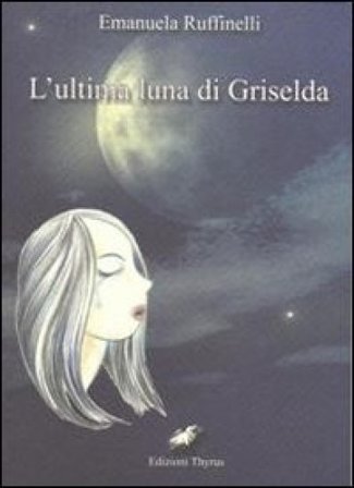 L'ultima luna di Griselda Emanuela Ruffinelli