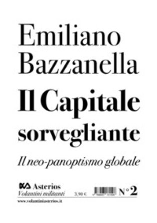 Il capitale sorvegliante. Il neo-panoptismo globale Emiliano Bazzanella