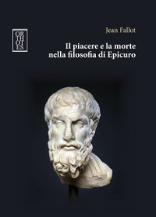 Il piacere e la morte nella filosofia di Epicuro Jean Fallot