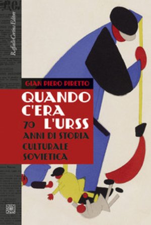 Quando c'era l'URSS. 70 anni di storia culturale sovietica. Nuova ediz. Gian Piero Piretto