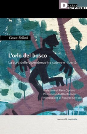 L'orlo del bosco. La cura delle dipendenze tra catene a libertà Cecco Bellosi