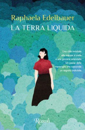 La terra liquida Raphaela Edelbauer