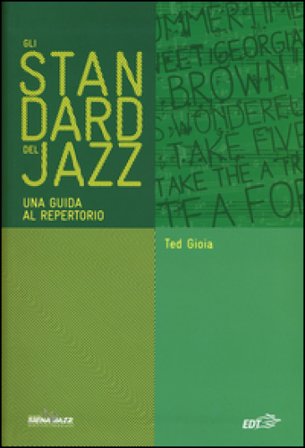 Gli standard del jazz. Una guida al repertorio Ted Gioia