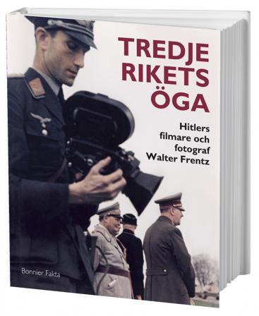 Tredje rikets öga : Hitlers filmare och fotograf Walter Frentz - Bok - Inbunden