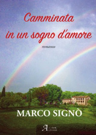 Camminata in un sogno d'amore. Ediz. integrale Marco A. Signò