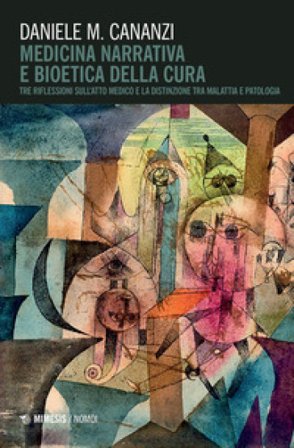 Medicina narrativa e bioetica della cura. Tre riflessioni sull'atto medico e la distinzione tra malattia e patologia Daniele Cananzi