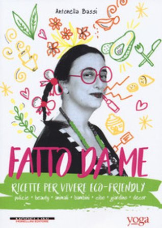 Fatto da me. Ricette per vivere eco-friendly Antonella Bassi