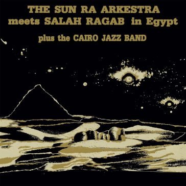Sun ra arkestra meets salah ragab SUN RA ARKESTRA & SA