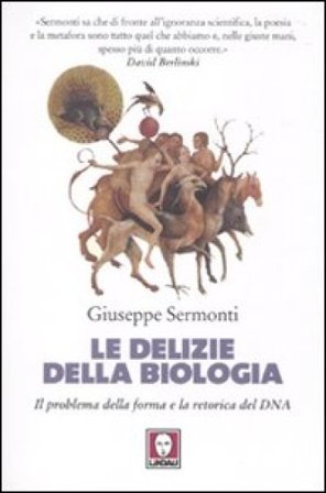 Le delizie della biologia. Il problema della forma e la retorica del DNA Giuseppe Sermonti