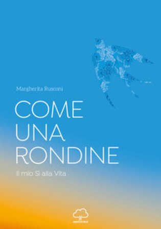 Come una rondine. Il mio sì alla vita Margherita Rusconi