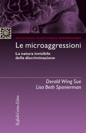 Le microaggressioni. La natura invisibile della discriminazione Derald Wing Sue