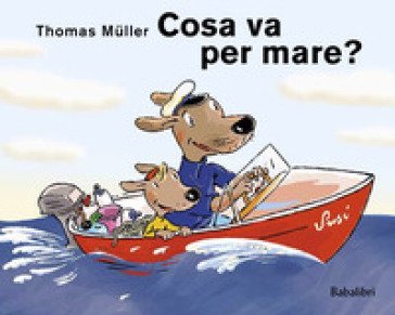 Cosa va per mare? Ediz. illustrata Müller Thomas