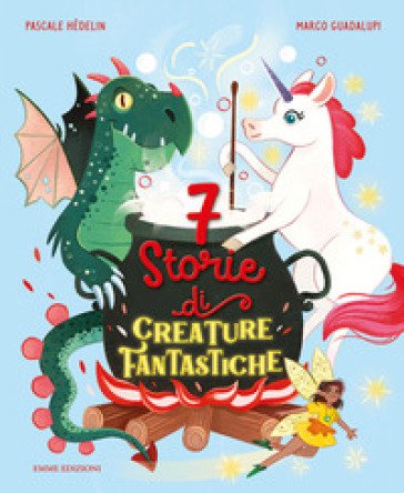 7 storie di creature fantastiche. Ediz. a colori Pascale Hédelin